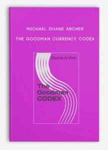 Michael Duane Archer – The Goodman Currency Codex