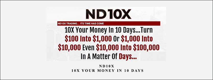 ND10X – 10X Your Money In 10 Days