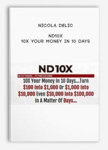 ND10X - 10X Your Money In 10 Days by Nicola Delic