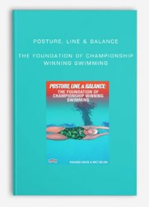 Posture. Line & Balance - The Foundation of Championship Winning Swimming