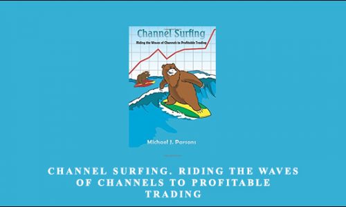 Michael Parsons – Channel Surfing. Riding the Waves of Channels to Profitable Trading