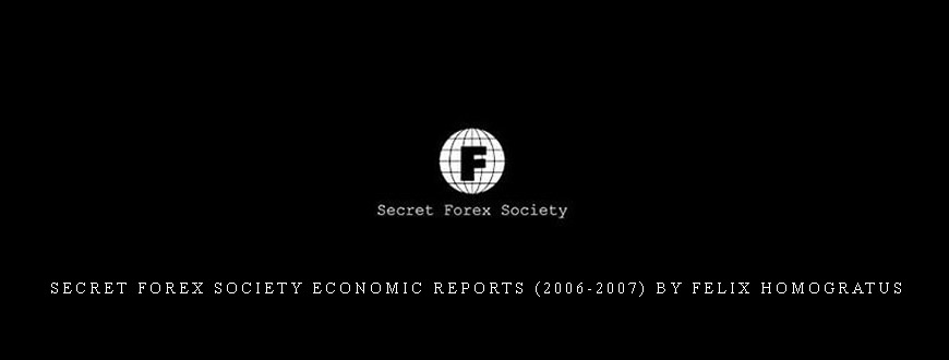 Secret Forex Society Economic Reports (2006-2007) by Felix Homogratus