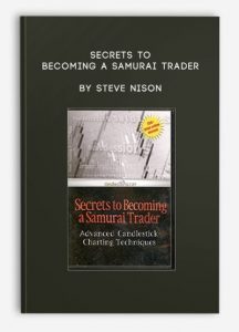 Secrets To Becoming A Samurai Trader by Steve Nison