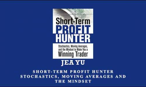 Short-Term Profit Hunter – Stochastics, Moving Averages and the Mindset by Jea Yu