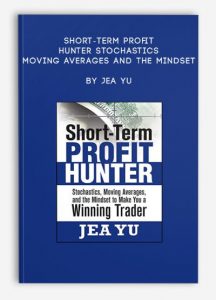 Short-Term Profit Hunter - Stochastics, Moving Averages and the Mindset by Jea Yu