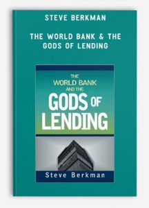 Steve Berkman – The World Bank & The Gods of Lending