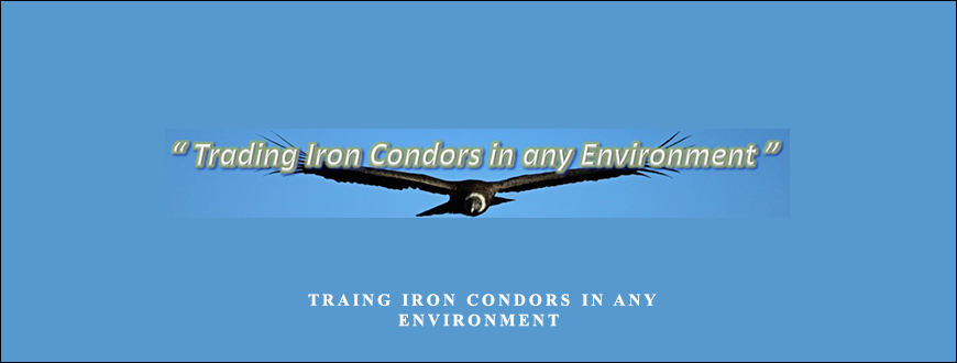 TRAING IRON CONDORS IN ANY ENVIRONMENT