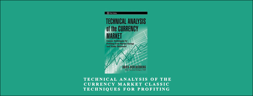 Technical Analysis of the Currency Market Classic Techniques for Profiting from Market Swings and Trader Sentiment