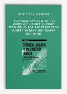 Technical Analysis of the Currency Market Classic Techniques for Profiting from Market Swings and Trader Sentiment