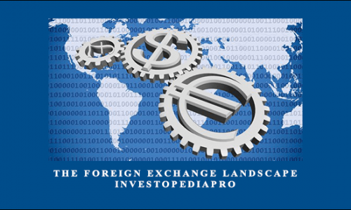 The Foreign Exchange Landscape – InvestopediaPro By Mikesh Shah