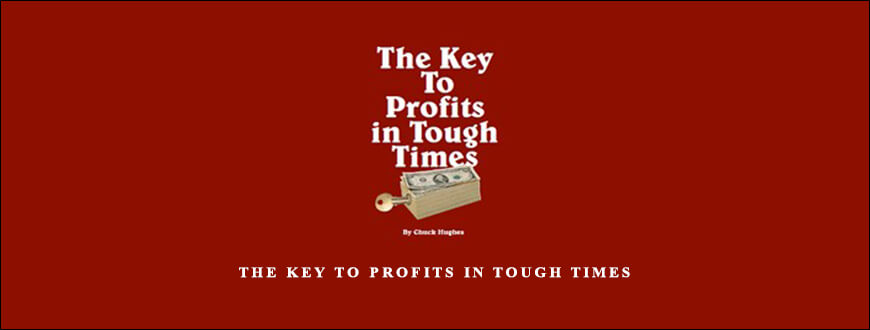 Chuck Hughes – The Key to Profits in Tough Times