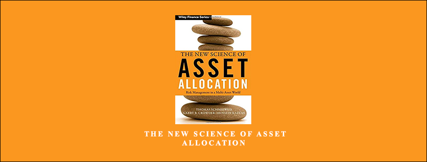 Thomas Schneeweis - The New Science of Asset Allocation