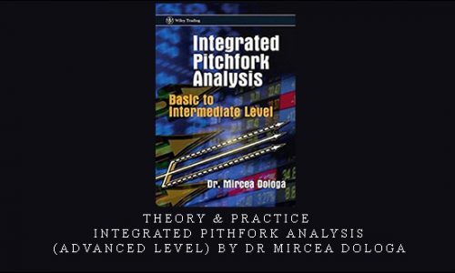 Theory & Practice. Integrated Pithfork Analysis (Advanced Level) by Dr Mircea Dologa