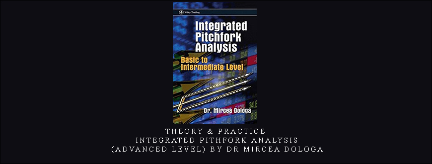 Theory & Practice. Integrated Pithfork Analysis (Advanced Level) by Dr Mircea Dologa