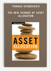 Thomas Schneeweis - The New Science of Asset Allocation