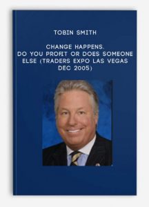 Tobin Smith – Change Happens. Do You Profit Or Does Someone Else (Traders Expo Las Vegas Dec 2005)