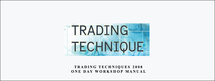 Trading Techniques 2008. One Day Workshop ManualTrading Techniques 2008. One Day Workshop ManualTrading Techniques 2008. One Day Workshop Manual