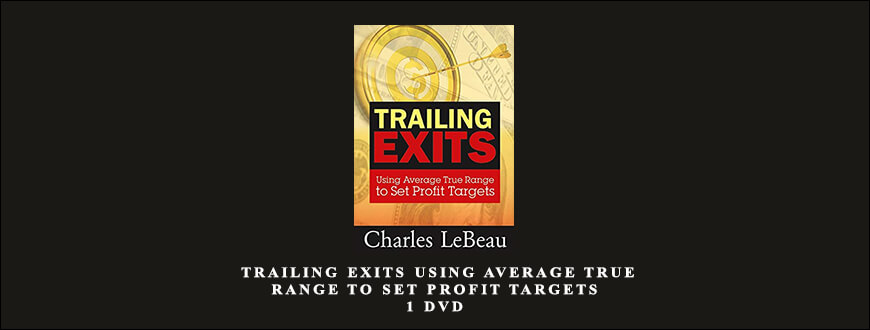 Chuck Lebeau – Trailing Exits Using Average True Range to Set Profit Targets – 1 DVD