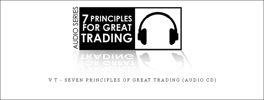 V.T – Seven Principles of Great Trading (Audio CD)