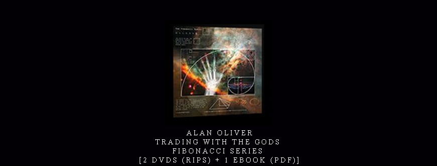 Alan Oliver – Trading with the Gods: Fibonacci Series [2 DVDs (Rips) + 1 eBook (PDF)]