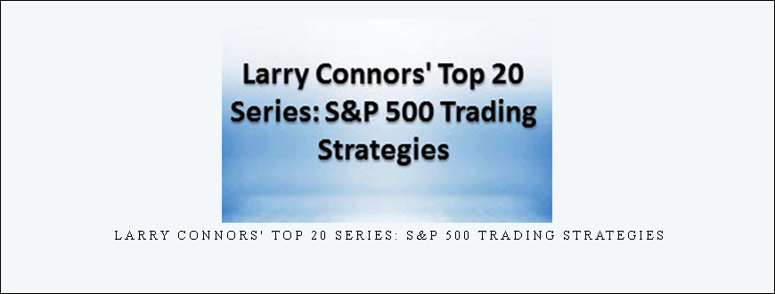 Larry Connors' Top 20 Series: S&P 500 Trading Strategies