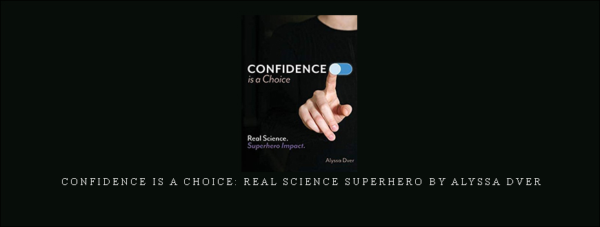 Confidence is a Choice: Real Science Superhero by Alyssa Dver