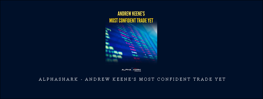 Alphashark – Andrew Keene’s Most Confident Trade Yet