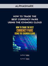 Alphashark - How To Trade the Best Currency Pairs Using The Ichimoku Cloud