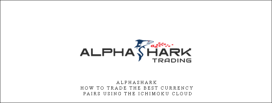 Alphashark – How To Trade the Best Currency Pairs Using The Ichimoku Cloud