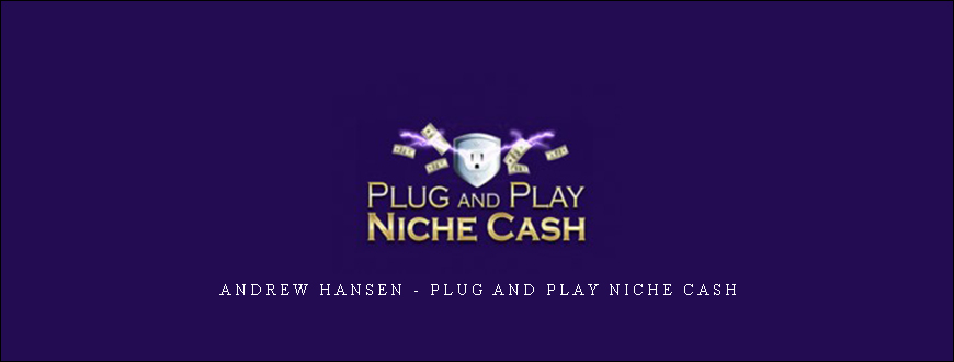 Andrew Hansen – Plug and Play Niche Cash