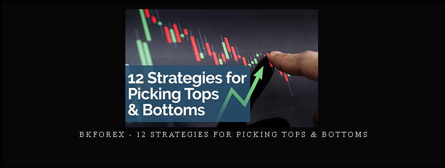 Bkforex – 12 Strategies for Picking Tops & Bottoms