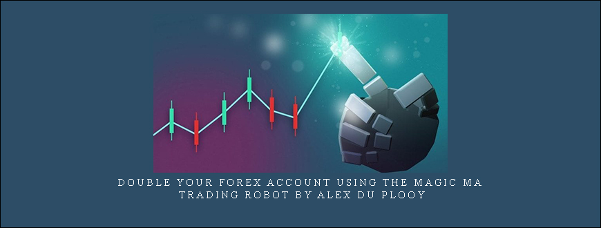 Double your Forex Account using the MAGIC MA Trading Robot by Alex du Plooy