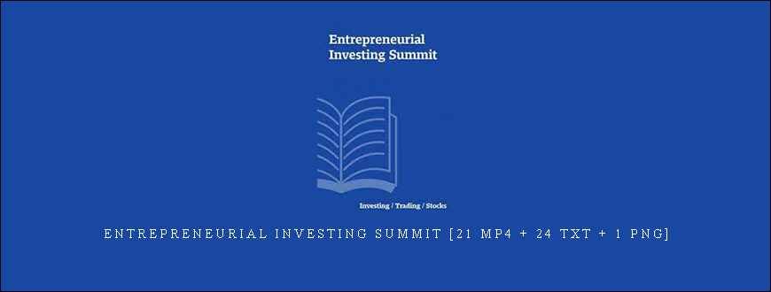 Entrepreneurial Investing Summit [21 MP4 + 24 TXT + 1 PNG]