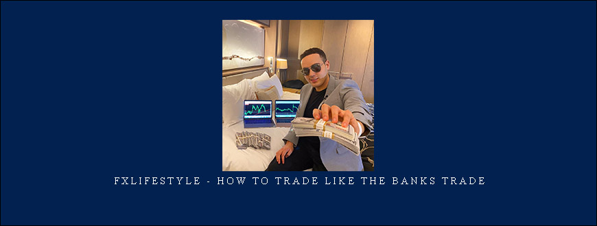 FXLIFESTYLE – HOW TO TRADE LIKE THE BANKS TRADE