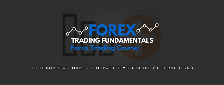 Fundamentalforex - THE PART TIME TRADER ( COURSE + EA )