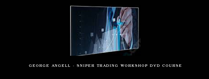 George Angell – Sniper Trading Workshop DVD course