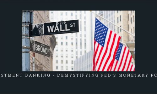 Investment Banking – Demystifying Fed’s Monetary Policy