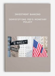 Investment Banking - Demystifying Fed's Monetary Policy