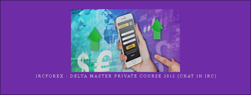 Ircforex - Delta Master Private Course 2012 (Chat in IRC)