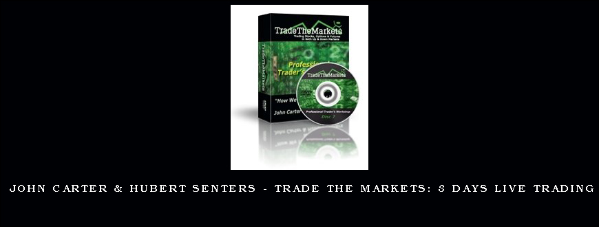 John Carter & Hubert Senters – Trade The Markets 3 Days Live Trading