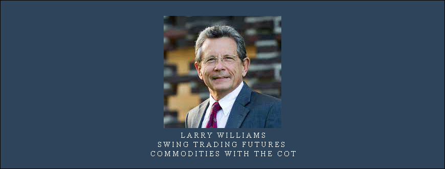 Larry williams – Swing Trading Futures & Commodities with the COT