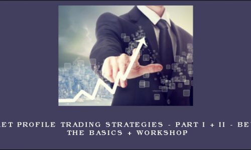 Market Profile Trading Strategies – Part I + II – Beyond The Basics + Workshop