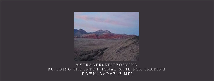 Mytradersstateofmind - Building the Intentional Mind for Trading - Downloadable MP3