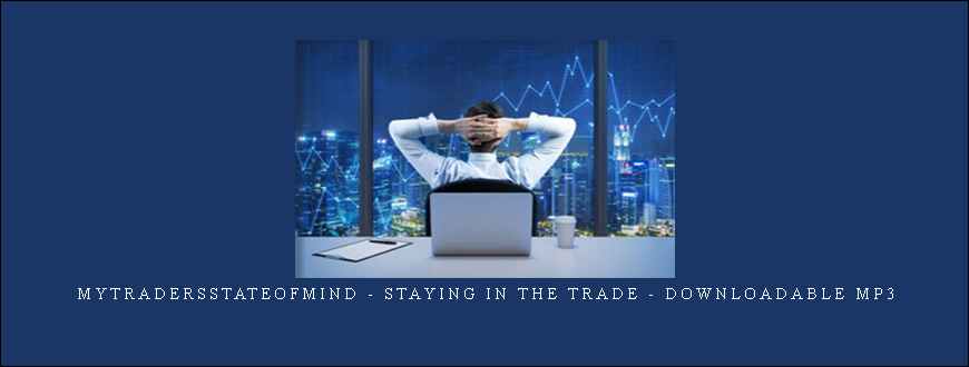 Mytradersstateofmind - Staying In the Trade - Downloadable MP3