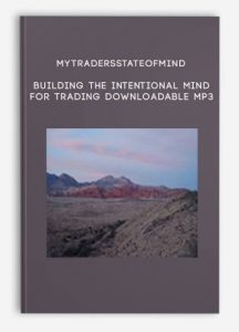 Mytradersstateofmind – Building the Intentional Mind for Trading – Downloadable MP3