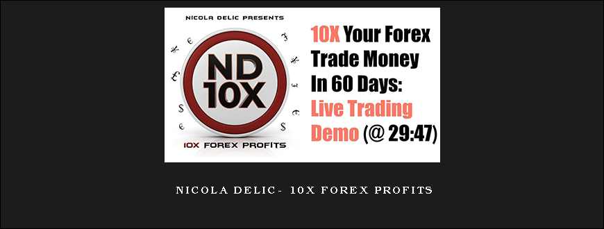 Nicola Delic- 10X Forex Profits