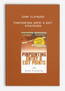 Pinpointing Entry & Exit Strategies by John Clayburg