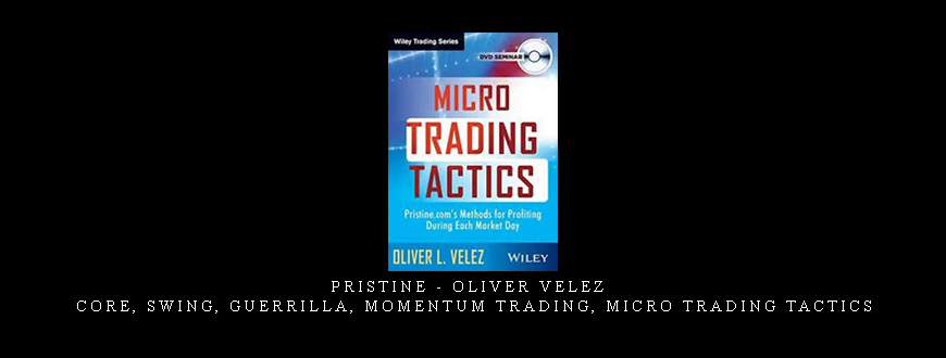 Pristine – Oliver Velez – Core, Swing, Guerrilla, Momentum Trading, Micro Trading Tactics