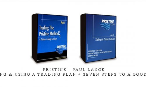 Pristine – Paul Lange – Creating & Using a Trading Plan + Seven Steps to a Good Trade