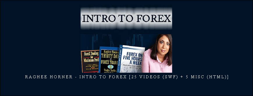 Raghee Horner – Intro to Forex [25 Videos (SWF) + 5 Misc (HTML)]